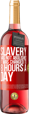 29,95 € Free Shipping | Rosé Wine ROSÉ Edition Slavery was not abolished, it was changed to 8 hours a day Red Label. Customizable label Young wine Harvest 2024 Tempranillo