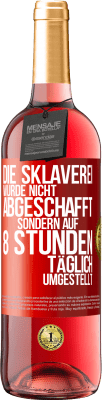 29,95 € Kostenloser Versand | Roséwein ROSÉ Ausgabe Die Sklaverei wurde nicht abgeschafft, sondern auf 8 Stunden täglich umgestellt Rote Markierung. Anpassbares Etikett Junger Wein Ernte 2024 Tempranillo