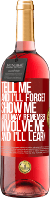 29,95 € Free Shipping | Rosé Wine ROSÉ Edition Tell me, and i'll forget. Show me, and i may remember. Involve me, and i'll learn Red Label. Customizable label Young wine Harvest 2024 Tempranillo