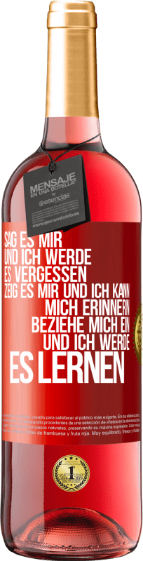 29,95 € Kostenloser Versand | Roséwein ROSÉ Ausgabe Sag es mir und ich werde es vergessen. Zeig es mir und ich kann mich erinnern. Beziehe mich ein und ich werde es lernen Rote Markierung. Anpassbares Etikett Junger Wein Ernte 2024 Tempranillo