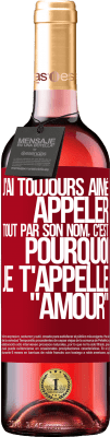 29,95 € Envoi gratuit | Vin rosé Édition ROSÉ J'ai toujours aimé appeler tout par son nom, c'est pourquoi je t'appelle amour Étiquette Rouge. Étiquette personnalisable Vin jeune Récolte 2023 Tempranillo