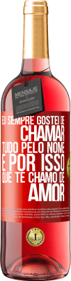 29,95 € Envio grátis | Vinho rosé Edição ROSÉ Eu sempre gostei de chamar tudo pelo nome, é por isso que te chamo de amor Etiqueta Vermelha. Etiqueta personalizável Vinho jovem Colheita 2024 Tempranillo