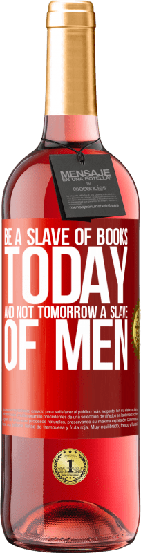 29,95 € Free Shipping | Rosé Wine ROSÉ Edition Be a slave of books today and not tomorrow a slave of men Red Label. Customizable label Young wine Harvest 2024 Tempranillo