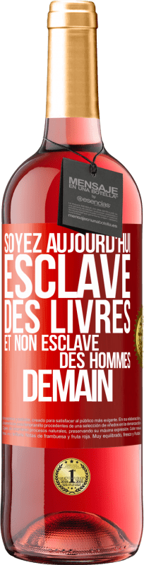 29,95 € Envoi gratuit | Vin rosé Édition ROSÉ Soyez aujourd'hui esclave des livres et non esclave des hommes demain Étiquette Rouge. Étiquette personnalisable Vin jeune Récolte 2024 Tempranillo