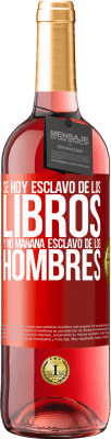 29,95 € Envío gratis | Vino Rosado Edición ROSÉ Se hoy esclavo de los libros y no mañana esclavo de los hombres Etiqueta Roja. Etiqueta personalizable Vino joven Cosecha 2025 Tempranillo