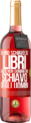 29,95 € Spedizione Gratuita | Vino rosato Edizione ROSÉ Sii uno schiavo dei libri oggi e non domani uno schiavo degli uomini Etichetta Rossa. Etichetta personalizzabile Vino giovane Raccogliere 2024 Tempranillo