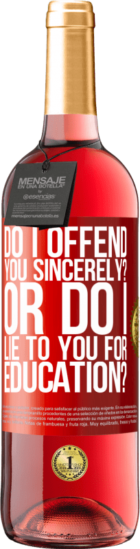 29,95 € Free Shipping | Rosé Wine ROSÉ Edition do I offend you sincerely? Or do I lie to you for education? Red Label. Customizable label Young wine Harvest 2023 Tempranillo