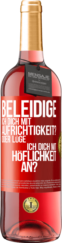 29,95 € Kostenloser Versand | Roséwein ROSÉ Ausgabe Beleidige ich dich mit Aufrichtigkeit? Oder lüge ich dich mit Höflichkeit an? Rote Markierung. Anpassbares Etikett Junger Wein Ernte 2024 Tempranillo