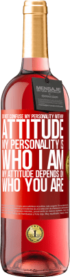 29,95 € Free Shipping | Rosé Wine ROSÉ Edition Do not confuse my personality with my attitude. My personality is who I am. My attitude depends on who you are Red Label. Customizable label Young wine Harvest 2025 Tempranillo