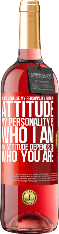 29,95 € Free Shipping | Rosé Wine ROSÉ Edition Do not confuse my personality with my attitude. My personality is who I am. My attitude depends on who you are Red Label. Customizable label Young wine Harvest 2023 Tempranillo