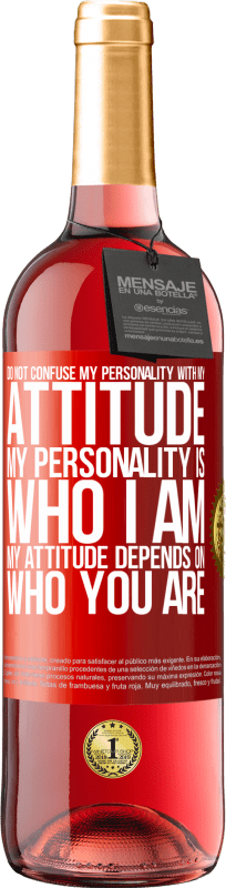 29,95 € Free Shipping | Rosé Wine ROSÉ Edition Do not confuse my personality with my attitude. My personality is who I am. My attitude depends on who you are Red Label. Customizable label Young wine Harvest 2024 Tempranillo