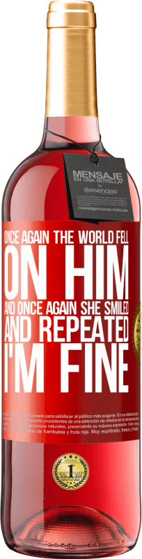 29,95 € Free Shipping | Rosé Wine ROSÉ Edition Once again, the world fell on him. And once again, he smiled and repeated I'm fine Red Label. Customizable label Young wine Harvest 2024 Tempranillo