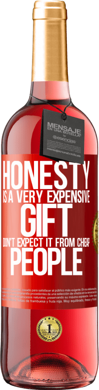 29,95 € Free Shipping | Rosé Wine ROSÉ Edition Honesty is a very expensive gift. Don't expect it from cheap people Red Label. Customizable label Young wine Harvest 2024 Tempranillo