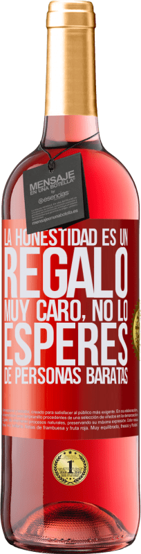 29,95 € Envío gratis | Vino Rosado Edición ROSÉ La honestidad es un regalo muy caro. No lo esperes de personas baratas Etiqueta Roja. Etiqueta personalizable Vino joven Cosecha 2024 Tempranillo