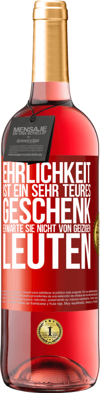 29,95 € Kostenloser Versand | Roséwein ROSÉ Ausgabe Ehrlichkeit ist ein sehr teures Geschenk. Erwarte sie nicht von geizigen Leuten Rote Markierung. Anpassbares Etikett Junger Wein Ernte 2024 Tempranillo