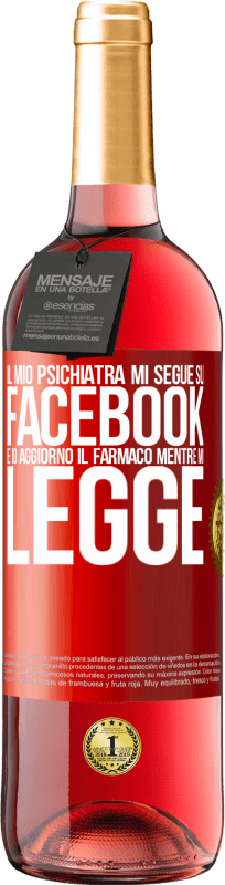 29,95 € Spedizione Gratuita | Vino rosato Edizione ROSÉ Il mio psichiatra mi segue su Facebook e io aggiorno il farmaco mentre mi legge Etichetta Rossa. Etichetta personalizzabile Vino giovane Raccogliere 2024 Tempranillo