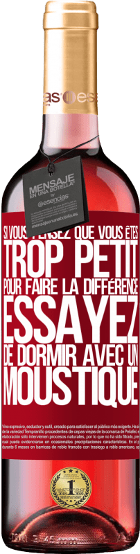 29,95 € Envoi gratuit | Vin rosé Édition ROSÉ Si vous pensez que vous êtes trop petit pour faire la différence, essayez de dormir avec un moustique Étiquette Rouge. Étiquette personnalisable Vin jeune Récolte 2024 Tempranillo