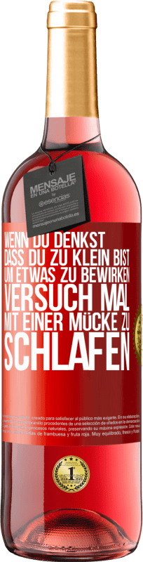 29,95 € Kostenloser Versand | Roséwein ROSÉ Ausgabe Wenn du denkst, dass du zu klein bist, um etwas zu bewirken, versuch mal, mit einer Mücke zu schlafen Rote Markierung. Anpassbares Etikett Junger Wein Ernte 2024 Tempranillo