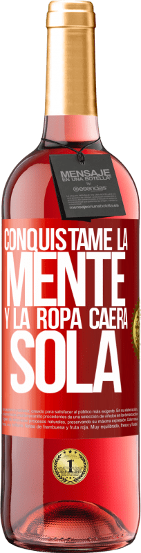 29,95 € Envío gratis | Vino Rosado Edición ROSÉ Conquístame la mente y la ropa caerá sola Etiqueta Roja. Etiqueta personalizable Vino joven Cosecha 2024 Tempranillo