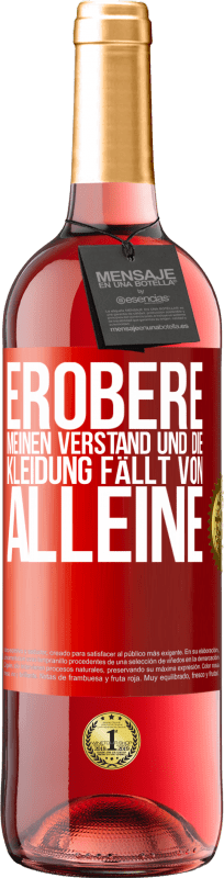 29,95 € Kostenloser Versand | Roséwein ROSÉ Ausgabe Erobere meinen Verstand und die Kleidung fällt von alleine Rote Markierung. Anpassbares Etikett Junger Wein Ernte 2024 Tempranillo