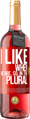 29,95 € Free Shipping | Rosé Wine ROSÉ Edition I like when we are. So in the plural Red Label. Customizable label Young wine Harvest 2025 Tempranillo