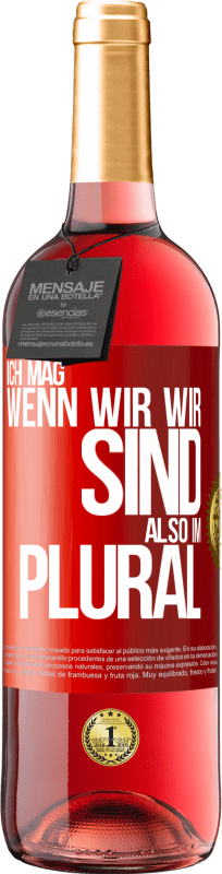 29,95 € Kostenloser Versand | Roséwein ROSÉ Ausgabe Ich mag, wenn wir wir sind. Also im Plural Rote Markierung. Anpassbares Etikett Junger Wein Ernte 2024 Tempranillo