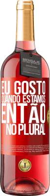 29,95 € Envio grátis | Vinho rosé Edição ROSÉ Eu gosto quando estamos. Então no plural Etiqueta Vermelha. Etiqueta personalizável Vinho jovem Colheita 2024 Tempranillo