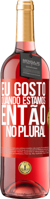 29,95 € Envio grátis | Vinho rosé Edição ROSÉ Eu gosto quando estamos. Então no plural Etiqueta Vermelha. Etiqueta personalizável Vinho jovem Colheita 2025 Tempranillo