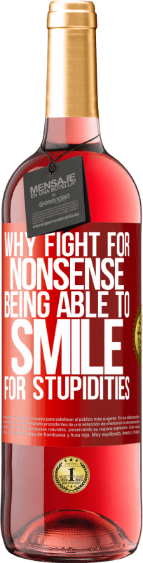 29,95 € Free Shipping | Rosé Wine ROSÉ Edition Why fight for nonsense being able to smile for stupidities Red Label. Customizable label Young wine Harvest 2024 Tempranillo