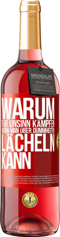 29,95 € Kostenloser Versand | Roséwein ROSÉ Ausgabe Warum für Unsinn kämpfen, wenn man über Dummheiten lächeln kann Rote Markierung. Anpassbares Etikett Junger Wein Ernte 2024 Tempranillo