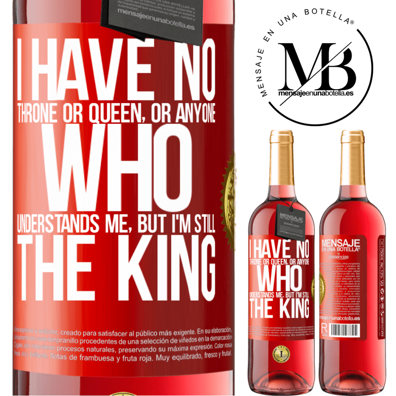 29,95 € Free Shipping | Rosé Wine ROSÉ Edition I have no throne or queen, or anyone who understands me, but I'm still the king Red Label. Customizable label Young wine Harvest 2022 Tempranillo