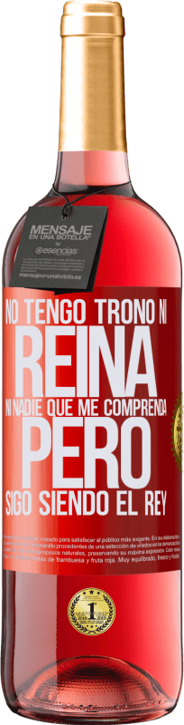 29,95 € Envío gratis | Vino Rosado Edición ROSÉ No tengo trono ni reina, ni nadie que me comprenda, pero sigo siendo el rey Etiqueta Roja. Etiqueta personalizable Vino joven Cosecha 2024 Tempranillo