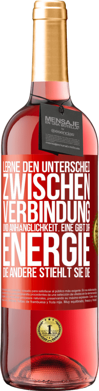 29,95 € Kostenloser Versand | Roséwein ROSÉ Ausgabe Lerne den Unterschied zwischen Verbindung und Anhänglichkeit. Eine gibt dir Energie, die andere stiehlt sie die Rote Markierung. Anpassbares Etikett Junger Wein Ernte 2024 Tempranillo