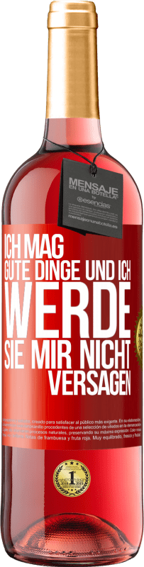 29,95 € Kostenloser Versand | Roséwein ROSÉ Ausgabe Ich mag gute Dinge und ich werde sie mir nicht versagen Rote Markierung. Anpassbares Etikett Junger Wein Ernte 2024 Tempranillo