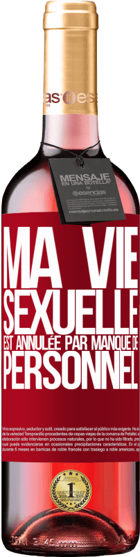 29,95 € Envoi gratuit | Vin rosé Édition ROSÉ Ma vie sexuelle est annulée par manque de personnel Étiquette Rouge. Étiquette personnalisable Vin jeune Récolte 2024 Tempranillo