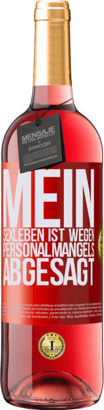 29,95 € Kostenloser Versand | Roséwein ROSÉ Ausgabe Mein Sexleben ist wegen Personalmangels abgesagt Rote Markierung. Anpassbares Etikett Junger Wein Ernte 2024 Tempranillo