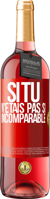 29,95 € Envoi gratuit | Vin rosé Édition ROSÉ Si tu n'étais pas si ... incomparable Étiquette Rouge. Étiquette personnalisable Vin jeune Récolte 2025 Tempranillo