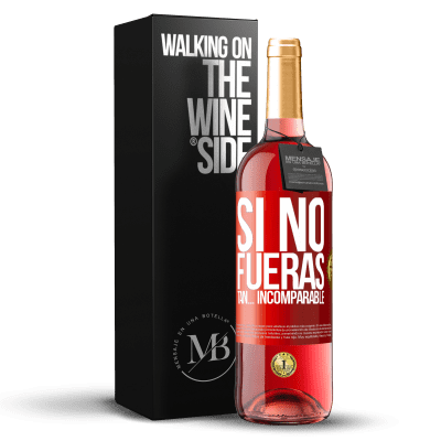 «Si no fueras tan… incomparable» Edición ROSÉ