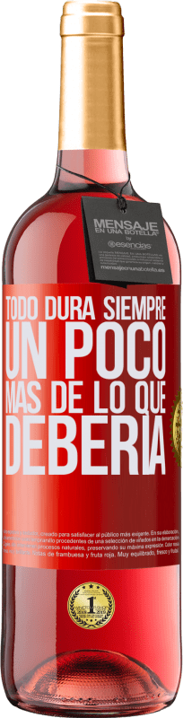 29,95 € Envío gratis | Vino Rosado Edición ROSÉ Todo dura siempre un poco más de lo que debería Etiqueta Roja. Etiqueta personalizable Vino joven Cosecha 2024 Tempranillo