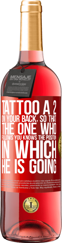 29,95 € Free Shipping | Rosé Wine ROSÉ Edition Tattoo a 2 on your back, so that the one who follows you knows the position in which he is going Red Label. Customizable label Young wine Harvest 2023 Tempranillo