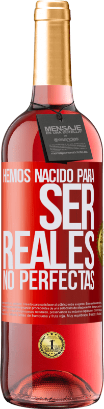 29,95 € Envío gratis | Vino Rosado Edición ROSÉ Hemos nacido para ser reales, no perfectas Etiqueta Roja. Etiqueta personalizable Vino joven Cosecha 2023 Tempranillo