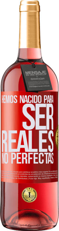 29,95 € Envío gratis | Vino Rosado Edición ROSÉ Hemos nacido para ser reales, no perfectas Etiqueta Roja. Etiqueta personalizable Vino joven Cosecha 2024 Tempranillo