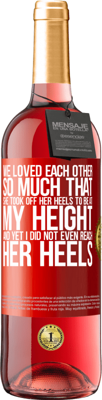 29,95 € Free Shipping | Rosé Wine ROSÉ Edition We loved each other so much that she took off her heels to be at my height, and yet I did not even reach her heels Red Label. Customizable label Young wine Harvest 2023 Tempranillo