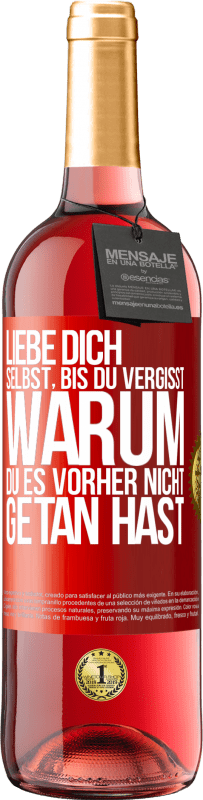 29,95 € Kostenloser Versand | Roséwein ROSÉ Ausgabe Liebe dich selbst, bis du vergisst, warum du es vorher nicht getan hast Rote Markierung. Anpassbares Etikett Junger Wein Ernte 2024 Tempranillo