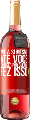 29,95 € Envio grátis | Vinho rosé Edição ROSÉ Ame a si mesmo, até você esquecer por que não fez isso Etiqueta Vermelha. Etiqueta personalizável Vinho jovem Colheita 2023 Tempranillo