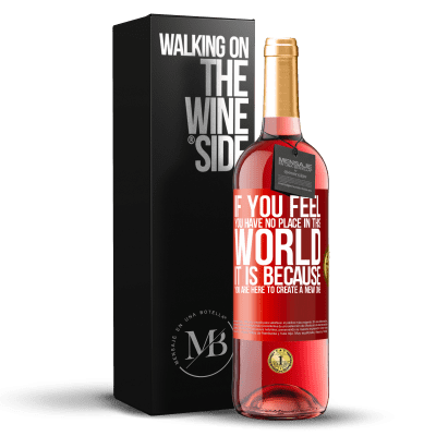 «If you feel you have no place in this world, it is because you are here to create a new one» ROSÉ Edition