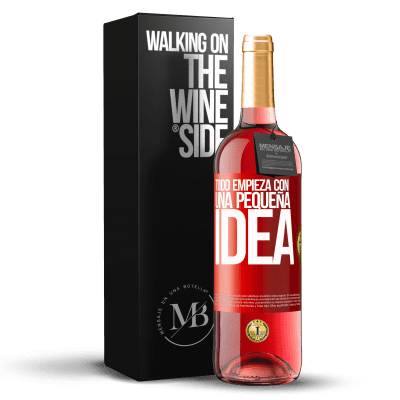 «Todo empieza con una pequeña idea» Edición ROSÉ