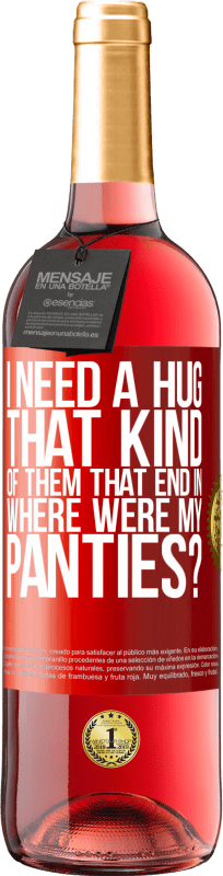 29,95 € Free Shipping | Rosé Wine ROSÉ Edition I need a hug from those that end in Where were my panties? Red Label. Customizable label Young wine Harvest 2023 Tempranillo