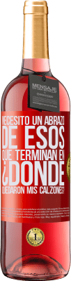 29,95 € Envío gratis | Vino Rosado Edición ROSÉ Necesito un abrazo de esos que terminan en ¿Dónde quedaron mis calzones? Etiqueta Roja. Etiqueta personalizable Vino joven Cosecha 2024 Tempranillo