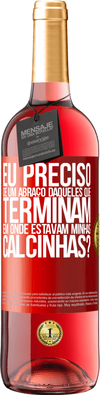 29,95 € Envio grátis | Vinho rosé Edição ROSÉ Eu preciso de um abraço daqueles que terminam em Onde estavam minhas calcinhas? Etiqueta Vermelha. Etiqueta personalizável Vinho jovem Colheita 2024 Tempranillo